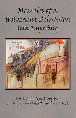 Memoirs of a Holocaust Survivor: Icek Kuperberg by Kuperberg, Icek