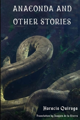Anaconda & Other Stories: 9 Stories by "The Edgar Allan Poe of Latin American Literature" by de la Sierra, Joaquin