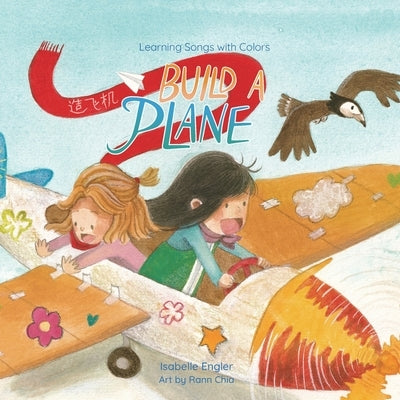 Learning Songs with Colors: Build a Plane: A bilingual singable book in Simplified Chinese, English, and Pinyin by Engler, Isabelle