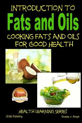 Introduction to Fats and Oils - Cooking Fats and Oils for Good Health by Singh, Dueep J.