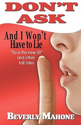 Don't Ask and I Won't Have to Lie by Mahone, Beverly