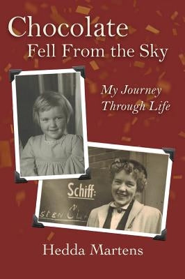 Chocolate Fell From the Sky: My Journey Through Life by Martens, Hedda