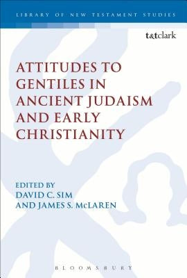Attitudes to Gentiles in Ancient Judaism and Early Christianity by Sim, David C.