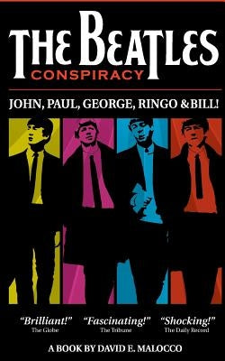 The Beatles' Conspiracy: John, Paul, George, Ringo and Bill. by Malocco, David Elio