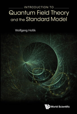 Introduction to Quantum Field Theory and the Standard Model by Hollik, Wolfgang