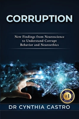 Corruption: New Findings From Neuroscience to Understand Corrupt Behavior and Neuroethics by Castro, Cynthia