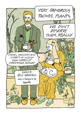 Very Generous Things, Plants--We Don't Deserve Them, Really: Stories, Anecdotes and Nuggets of Wisdom from Herbalist Christopher Hedley by Hedley, Christopher