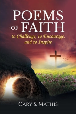 Poems of Faith to Challenge, to Encourage, and to Inspire by Mathis, Gary