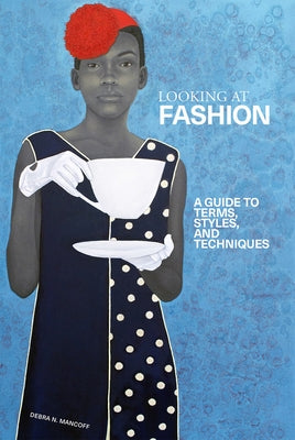 Looking at Fashion: A Guide to Terms, Styles, and Techniques by Mancoff, Debra N.