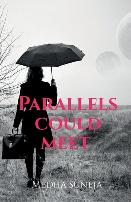 Parallels Could Meet by Suneja, Medha