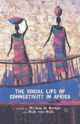 The Social Life of Connectivity in Africa by Bruijn, M. De