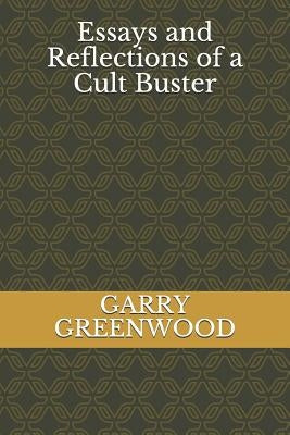 Essays And Reflections of a Cult Buster by Greenwood, Garry Anthony