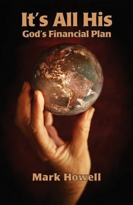 It's All His: God's Financial Plan by Howell, Mark