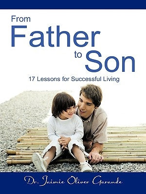 From Father to Son: 17 Lessons for Successful Living by Garande, Jaimie Oliver
