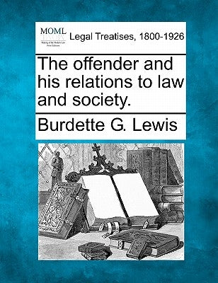 The Offender and His Relations to Law and Society. by Lewis, Burdette G.