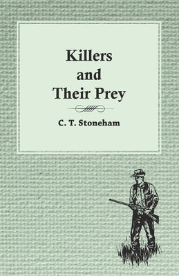 Killers and Their Prey by Stoneham, C. T.