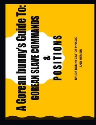 A Gorean bunny's Guide To: : Gorean Slave Commands and Positions by , Her