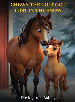Chewy the Colt Got Lost in the Snow! by Janes Ashley, Doyle