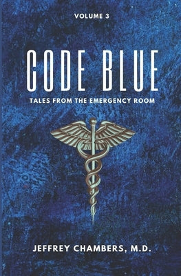 Code Blue: Tales From the Emergency Room, Volume 3 by Chambers, Jeffrey