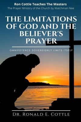 The Limitations of God and the Believer's Prayer: Omnipotence Sovereignly Limits Itself by Hale, Thomas