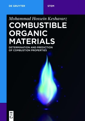 Combustible Organic Materials: Determination and Prediction of Combustion Properties by Keshavarz, Mohammad Hossein