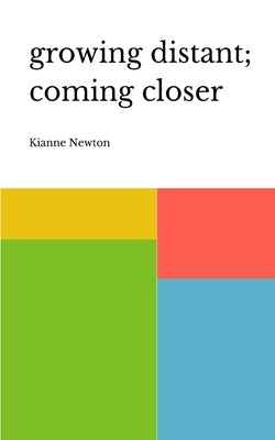 growing distant; coming closer by Newton, Kianne