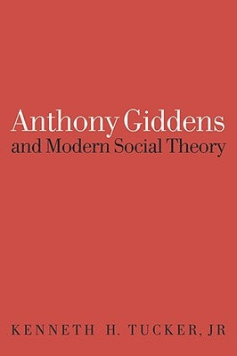 Anthony Giddens and Modern Social Theory by Tucker, Kenneth