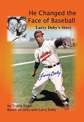 He Changed the Face of Baseball: The Larry Doby Story by Engel, Trudie