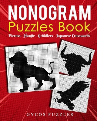 Nonogram Puzzle Book: Japanese Crossword Griddlers Hanjie Picross Black and White by Gycos, Joshua