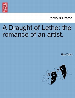 A Draught of Lethe: The Romance of an Artist. by Tellet, Roy