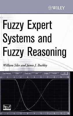 Fuzzy Expert Systems and Fuzzy Reasoning by Siler, William
