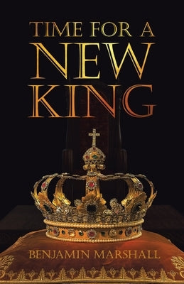 Time For A New King by Marshall, Benjamin