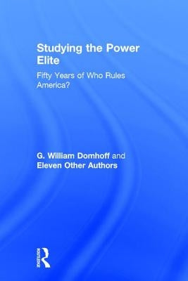 Studying the Power Elite: Fifty Years of Who Rules America? by Domhoff, G. William