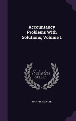 Accountancy Problems With Solutions, Volume 1 by Greendlinger, Leo