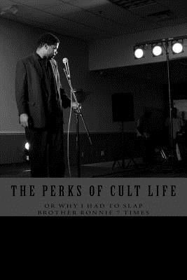 The Perks of Cult Life or Why I had to Slap Brother Ronnie 7 Times by Thomas, Prostell Tj, III
