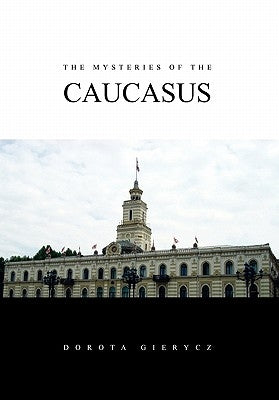 The Mysteries of the Caucasus by Gierycz, Dorota