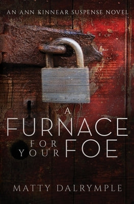A Furnace for Your Foe: An Ann Kinnear Suspense Novel by Dalrymple, Matty