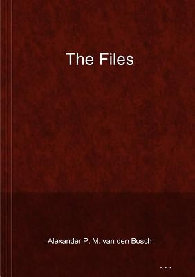 The Files by Van Den Bosch, Alexander P. M.