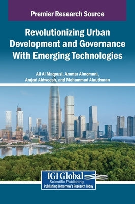 Revolutionizing Urban Development and Governance With Emerging Technologies by Al Maqousi, Ali