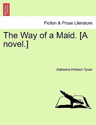 The Way of a Maid. [A Novel.] by Hinkson Tynan, Katherine