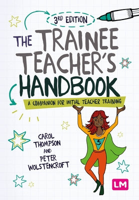 The Trainee Teacher&#8242;s Handbook: A Companion for Initial Teacher Training by Thompson, Carol