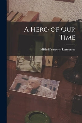 A Hero of Our Time by Lermontov, Mikhail Yurevich