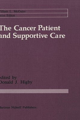 The Cancer Patient and Supportive Care: Medical, Surgical, and Human Issues by Higby, Donald J.