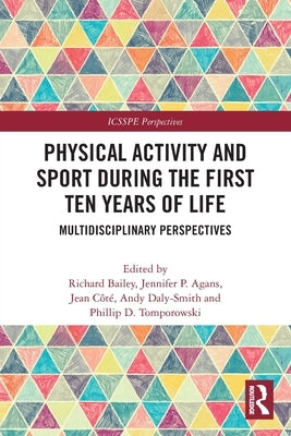 Physical Activity and Sport During the First Ten Years of Life: Multidisciplinary Perspectives by Bailey, Richard