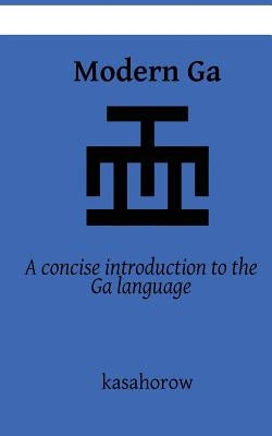 Modern Ga: An introduction to the Ga language by Kasahorow