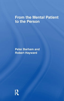 From the Mental Patient to the Person by Barham, Peter