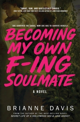 Becoming My Own F-ing Soulmate: A Novel About Surviving Yourself by Davis, Brianne