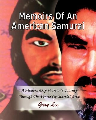 Memoirs Of An American Samurai: A Modern Day Warrior's Journey Through The World Of Martial Arts! by Vikaz, Jay