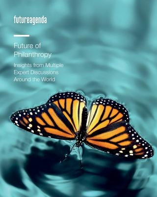 Future of Philanthropy: Insights from Multiple Expert Discussions Around the World by Dewing, Caroline