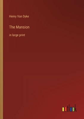 The Mansion: in large print by Van Dyke, Henry